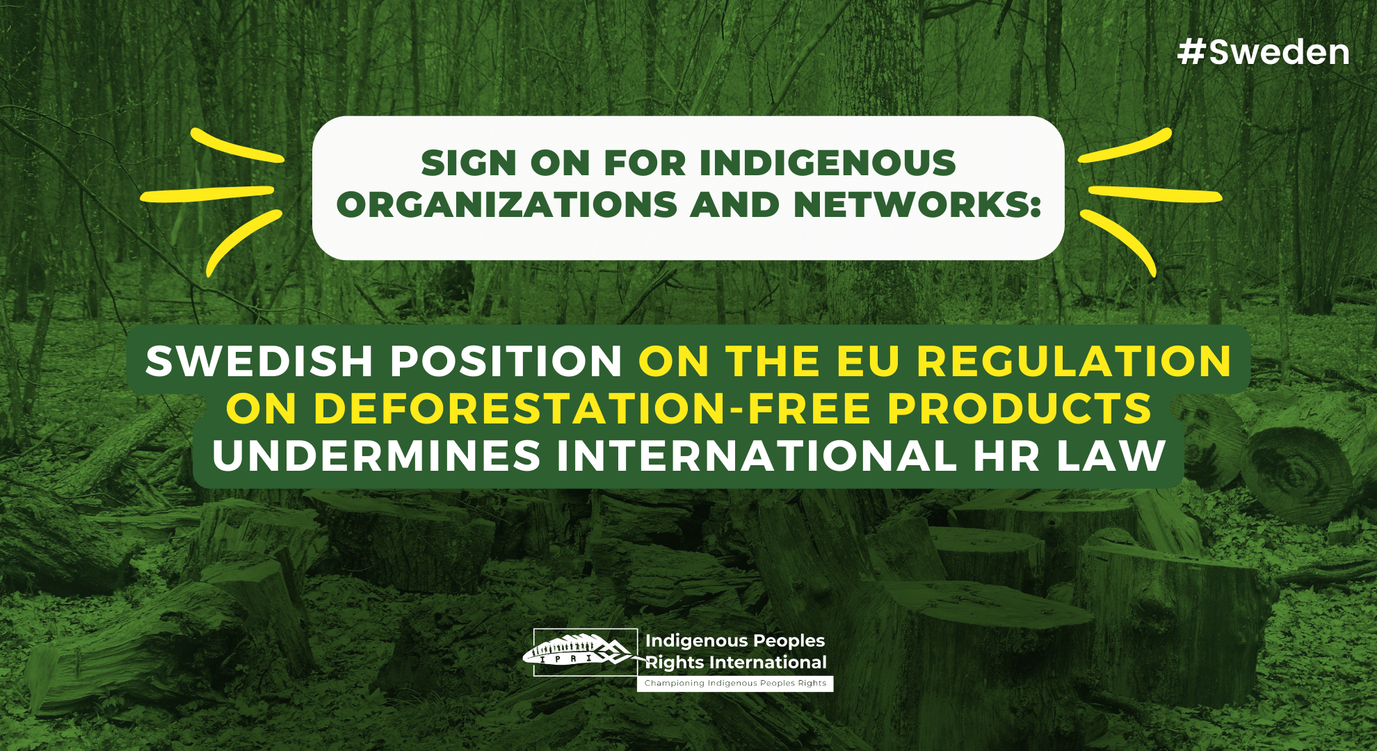 SWEDEN: Sign on For Indigenous Organizations and Networks: Re Swedish position on the EU Regulation on Deforestation-free Products undermines int'l HR law